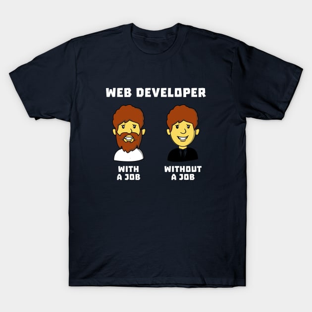 Web Developer With Job WithOut Job T-Shirt by dumbshirts